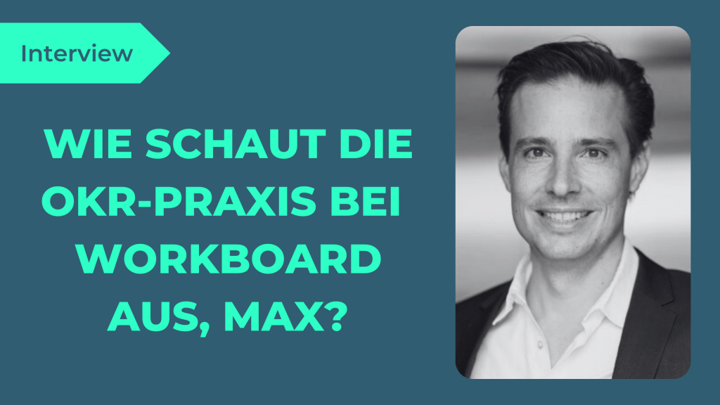 OKR in der Praxis – Im Gespräch mit Maximilian May von WorkBoard